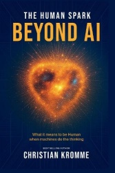 The Human Spark - Beyond AI - What It Means to Be Human When Machines Do the Thinking
