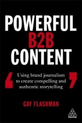 Powerful B2B Content - Using Brand Journalism to Create Compelling and Authentic Storytelling