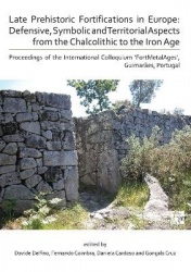 Late Prehistoric Fortifications in Europe: Defensive, Symbolic and Territorial Aspects from the Chalcolithic to the Iron Age - P