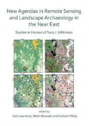 New Agendas in Remote Sensing and Landscape Archaeology in the Near East - Studies in Honour of Tony J. Wilkinson