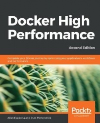 Docker High Performance - Complete your Docker journey by optimizing your application's work?ows and performance