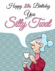 Happy 28th Birthday You Silly Twat - Better Than a Birthday Card! Funny Birthday Book with 105 Lined Pages to Write in That Can 