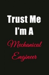 Trust Me I'm a Mechanical Engineer: Blank Lined Journal Notebook for Men or Women