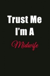Trust Me I'm a Midwife: Blank Lined Journal Notebook for Men or Women