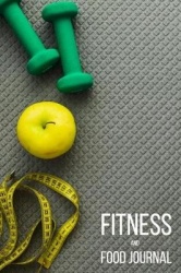 Fitness and Food Journal: Workout Exercise Notebook with Food Planner: Track Your Fitness, Training&Measurement Body
