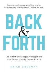 Back & Forth - The 10 Real Life Stages of Weight Loss and How to (Finally) Reach the End