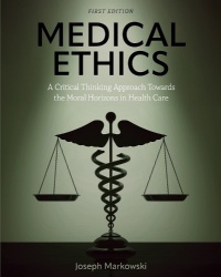 Medical Ethics - A Critical Thinking Approach Towards the Moral Horizons in Health Care