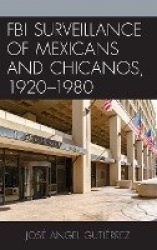 FBI Surveillance of Mexicans and Chicanos, 1920-1980