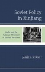 Soviet Policy in Xinjiang - Stalin and the National Movement in Eastern Turkistan
