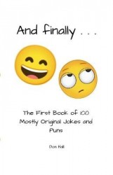 And Finally . . . - The First Book of 100 Mostly Original Jokes and Puns