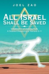 All Israel Shall Be Saved - Installment Ii of Chasing Truth, a Detailed Discussion of Romans 9-11