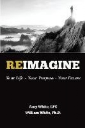 Reimagine - Your Life, Your Purpose, Your Future