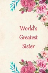 Worlds Greatest Sister: Lined Journal Notebook for a Special Lady to Capture Her Thoughts and Feelings