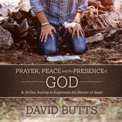 Prayer, Peace and the Presence of God - A 30-Day Journey to Experience the Shalom of Jesus