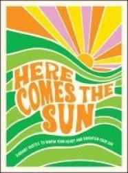 Here Comes the Sun - Radiant Quotes to Warm Your Heart and Brighten Your Day
