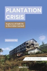 Plantation Crisis - Ruptures of Dalit Life in the Indian Tea Belt