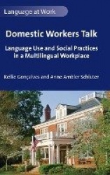Domestic Workers Talk - Language Use and Social Practices in a Multilingual Workplace