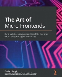 The Art of Micro Frontends - Build websites using compositional UIs that grow naturally as your application scales