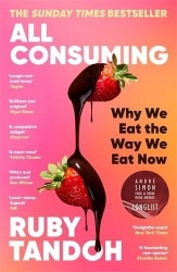 All Consuming: The instant Sunday Times bestseller - Why We Eat the Way We Eat Now