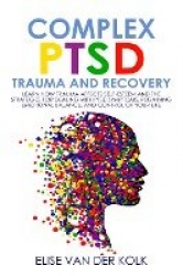 COMPLEX PTSD TRAUMA and RECOVERY - Learn how Trauma Affects Self-Esteem and The Strategies for Dealing with PTSD Symptoms, Regai