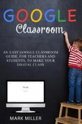 Google Classroom - Organize Your School Activity in a Simple and Complete Way, Facilitate Virtual Learning and Visualize Your Cl