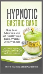 Hypnotic Gastric Band - Stop Food Addiction and Eat Healthy with Rapid Weight Loss Hypnosis. Self Esteem, Confidence, Meditation