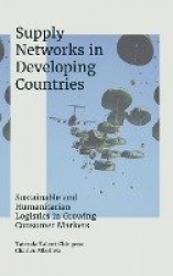 Supply Networks in Developing Countries - Sustainable and Humanitarian Logistics in Growing Consumer Markets