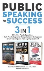PUBLIC SPEAKING FOR SUCCESS - 3 in 1 - Effective Public Speaking + Dark Psychology and Manipulation with Hypnosis + Brain Traini