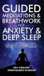 Guided Meditations & Breathwork For Anxiety & Deep Sleep - 10+ Hours Of Affirmations, Hypnosis & Guided Breathing For Relaxation