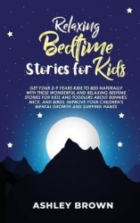 Relaxing Bedtime Stories for Kids - Get your 2-9 years Kids to Bed Naturally with these Wonderful and Relaxing Bedtime Stories f