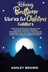 Relaxing Bedtime Stories for Children Toddlers - Short Tales about Dino, Dragons, and Unicorns to Enhance Toddler's Imagination 