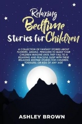 Relaxing Bedtime Stories for Children - A Collection of Fantasy Stories about Flowers, Angels, Penguins to make your Children Im