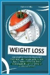 Weight Loss - A complete guide to learn how to heal your body, through the correct diets and habits you need to lose weight with