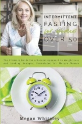 Intermittent Fasting for Women Over 50 - The Ultimate Guide for a Natural Approach to Weight Loss and Looking Younger, Formulate