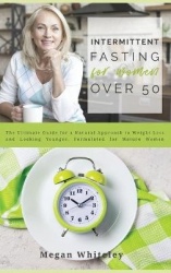 Intermittent Fasting for Women Over 50 - The Ultimate Guide for a Natural Approach to Weight Loss and Looking Younger, Formulate
