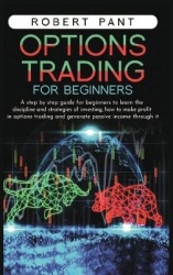 Options Trading for beginners - A step by step guide for beginners to learn the discipline and strategies of investing, how to m
