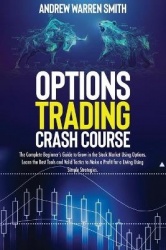 Options Trading Crash Course - The Complete Beginner's Guide to Grow in the Stock Market Using Options. Learn the Best Tools and