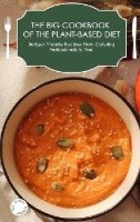 The Big Cookbook of the Plant-Based Diet - Budget-Friendly Recipes from Catering Professionals to You!