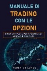 Manuale Di Trading Con Le Opzioni - Guida completa per operare nei mercati finanziari.