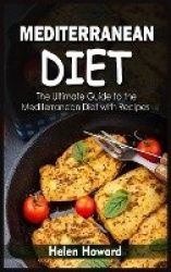Mediterranean Diet - The Ultimate Guide to the Mediterranean Diet with Recipes