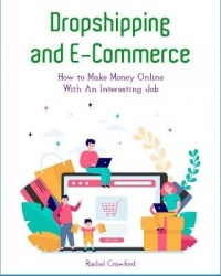 Dropshipping and E-Commerce - How to Make Money On l i n e Wi t h A n Interesting Job