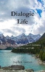 Dialogic Life - Charles Taylor and The Ethics of Authenticity: An Introduction and Guide