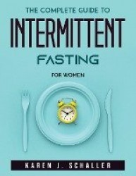 The Complete Guide to Intermittent Fasting - For Women