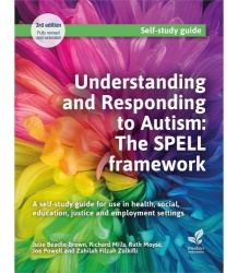 Understanding and Responding to Autism: The SPELL framework (3rd edition) - A self-study guide for use in health, social, educat
