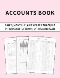 Accounts Book - Ledger for Daily, Monthly, and Yearly Tracking of Income and Expenses for Self Employed, Personal Finance, or Sm