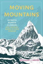 Moving Mountains - Intrepid Women Climbers and the Peaks Named in Their Honour