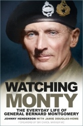 Watching Monty - The Everyday Life of General Bernard Montgomery