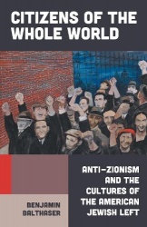 Citizens of the Whole World - Anti-Zionism and the Cultures of the American Jewish Left