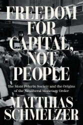 Freedom for Capital, Not People - The Mont Pèlerin Society and the Origins of the Neoliberal Monetary Order