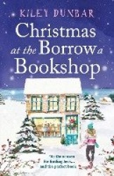 Christmas at the Borrow a Bookshop - A heartwarming, cosy, utterly uplifting romcom - the perfect read for booklovers!